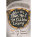 When You Thought No One Was Looking: 101 Life Lessons