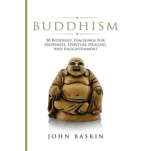 Buddhism: 50 Buddhist Teachings For Happiness, Spiritual Healing, And Enlightenment