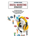 Digital Marketing Strategy: An Easy-to-use Beginner's Guide to Building Your Brand (The Ultimate New Passive Income Strategies, Using the Best Tip