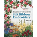 Beginner's Guide to Silk Ribbon Embroidery: Re-Issue