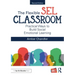 The Flexible Sel Classroom: Practical Ways to Build Social Emotional Learning