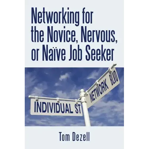 Networking for the Novice, Nervous, or Naïve Job Seeker