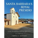 Santa Barbara's Royal Presidio: The Rise, Fall, and Rebirth of Spain's Last Adobe Fortress