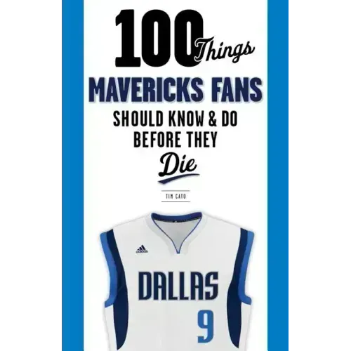 100 Things Mavericks Fans Should Know & Do Before They Die