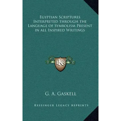 Egyptian Scriptures Interpreted Through the Language of Symbolism Present in All Inspired Writings