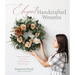 Elegant Handcrafted Wreaths: Make Faux Flowers Come Alive with Breathtaking, Natural Designs