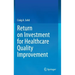 Return on Investment for Healthcare Quality Improvement