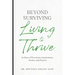 Beyond Surviving: Living to Thrive