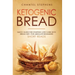Ketogenic Bread: Quick Guide for Starting Low Carb Keto Bread Diet. For Absolute Beginners. Short Reads.