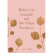 Believe in Yourself and Do What You Love