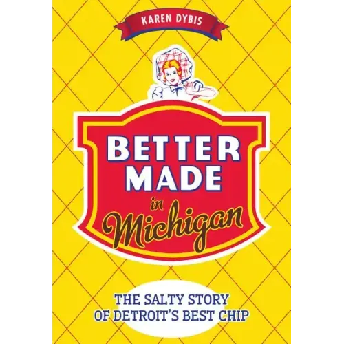 Better Made in Michigan:: The Salty Story of Detroit's Best Chip
