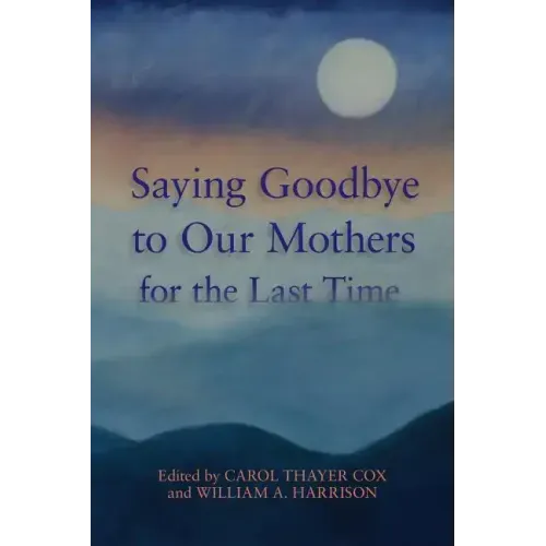 Saying Goodbye to Our Mothers for the Last Time