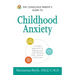 The Conscious Parent's Guide to Childhood Anxiety: A Mindful Approach for Helping Your Child Become Calm, Resilient, and Secure