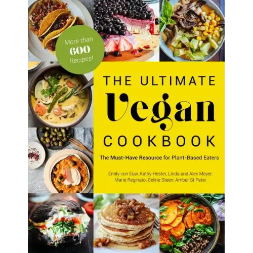The Ultimate Vegan Cookbook: The Must-Have Resource for Plant-Based Eaters