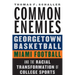 Common Enemies: Georgetown Basketball, Miami Football, and the Racial Transformation of College Sports