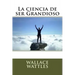 La ciencia de ser Grandioso