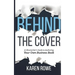 Behind the Cover: A Ghostwriter's Guide to Authoring Your Own Business Book