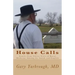 House Calls: Stories from Thirty Years of Rural Medicine Among the Amish and English