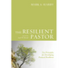 The Resilient Pastor: Ten Principles for Developing Pastoral Resilience