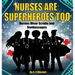 Nurses Are Superheroes Too: Heroes Wear Scrubs and Stethoscopes