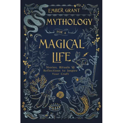 Mythology for a Magical Life: Stories, Rituals & Reflections to Inspire Your Craft