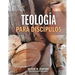 Teologia Para Discipulos = Theology for Disciples