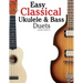 Easy Classical Ukulele & Bass Duets: Featuring Music of Bach, Mozart, Beethoven, Vivaldi and Other Composers. in Standard Notation and Tab