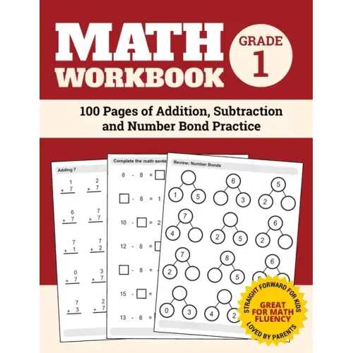 Math Workbook Grade 1: 100 Pages of Addition, Subtraction and Number Bond Practice