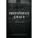 Prevenient Grace: An Investigation into Arminianism - 2nd Revised Edition