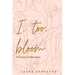 I, too, bloom