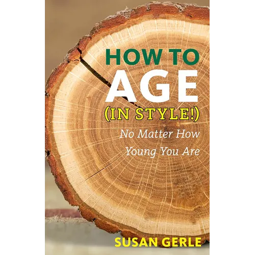 How to Age in Style!: No Matter How Young You Are