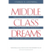 Middle Class Dreams: The Politics and Power of the New American Majority, Revised and Updated Edition
