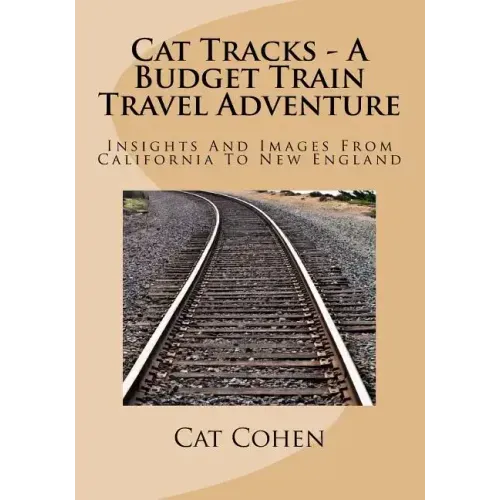 Cat Tracks - A Budget Train Travel Adventure: Insights And Images From California To New England