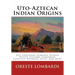 Uto-Aztecan Indian Origins: Ute Tubatulabal Tongva Tataviam Shoshone Serrano Paiute Luiseno Kawaiisu Comanche Cahuilla others