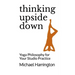 Thinking Upside Down: Yoga Philosophy for Your Studio Practice