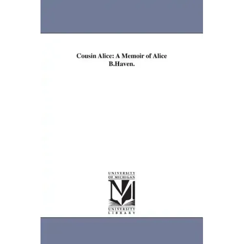 Cousin Alice: A Memoir of Alice B.Haven.