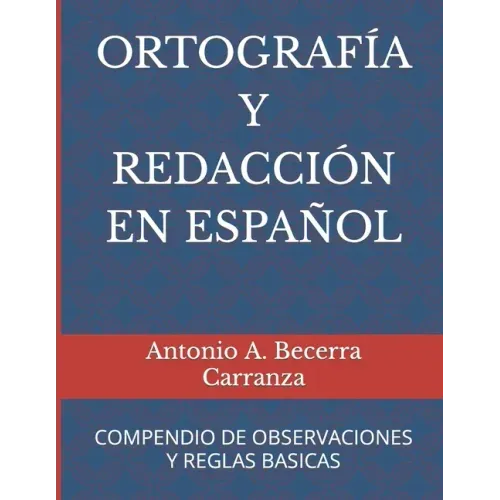 Ortografía Y Redacción En Español: Compendio de Observaciones Y Reglas Básicas