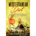 Mediterranean Diet: This Book Inlcudes: Mediterranean Diet for Beginners & Meal Prep for Beginners. How to Lose Weight in Simple and Healt