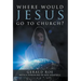 Where Would Jesus Go to Church?