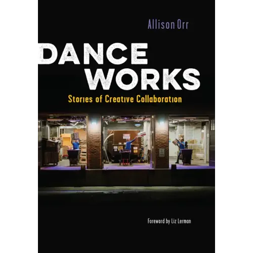 Dance Works: Stories of Creative Collaboration