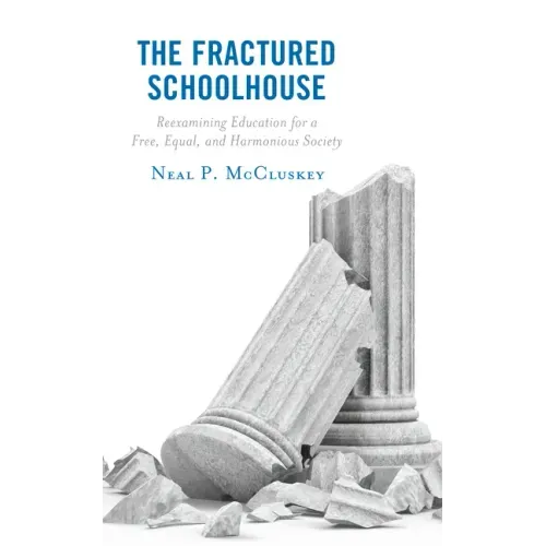 The Fractured Schoolhouse: Reexamining Education for a Free, Equal, and Harmonious Society