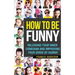 How to Be Funny: Releasing Your Inner Comedian and Developing Your Sense of Humor