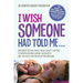 I Wish Someone Had Told Me...: Unspoken truths about what really happens to women during labour, childbirth and the first few weeks of motherhood