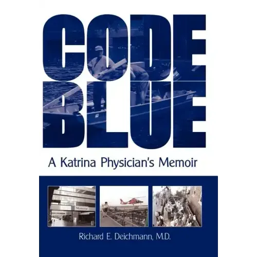 Code Blue: A Katrina Physician's Memoir