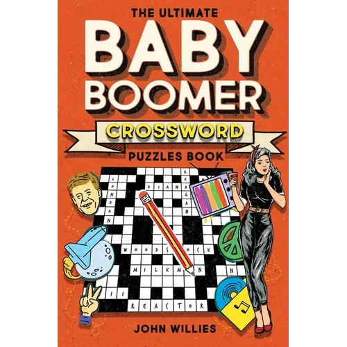 The Ultimate Baby Boomer Crossword Puzzles Book: 1950s, 1960s, 1970s and 1980s Crossword About Music, TV, Movies, Sports, People And Top Headlines At