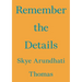 Remember the Details