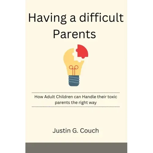 Having a difficult Parents: How Adult Children can Handle their toxic parents the right way