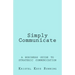 Simply Communicate: A Business Guide to Strategic Communication