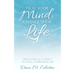 Heal Your Mind, Change Your Life: From Internal Conflict to Living a Purposeful Life