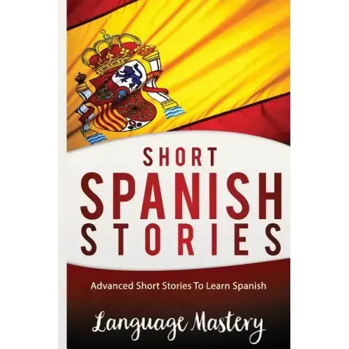 Spanish: Powerful Advanced Guide To Learn Spanish